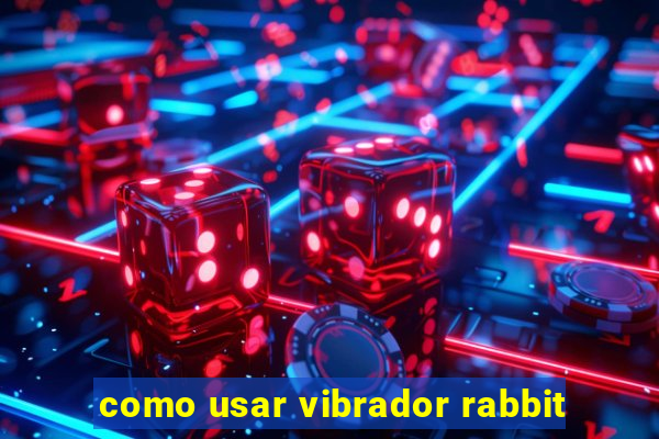 como usar vibrador rabbit